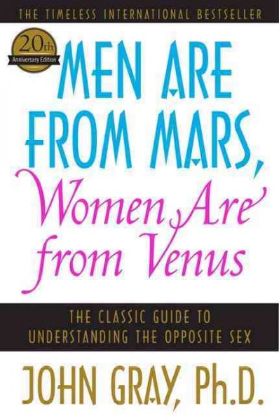Men are from Mars, women are from Venus : a practical guide for improving communication and getting what you want in your relationships / John Gray.