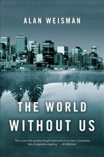 The world without us / Alan Weisman.