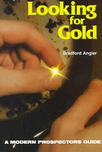 Looking for gold : the modern prospector's handbook / by Bradford Angier ; illustration s by Vera Angier.