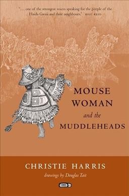 Mouse woman and the muddleheads / by Christie Harris ; drawings by Douglas Tait.
