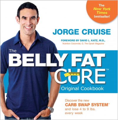The belly fat cure : discover the new carb swap system and lose 4 to 9 lbs. every week / Jorge Cruise ; [foreword by David L. Katz].