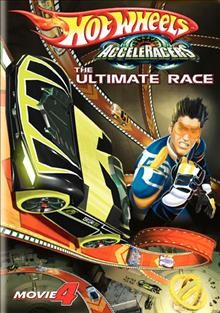 Hot Wheels acceleRacers. Movie 4, The ultimate race [videorecording].