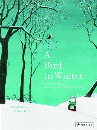 A bird in winter : inspired by a painting by Pieter Bruegel / text by Helene Kerillis ; illustrations by Stephane Girel.