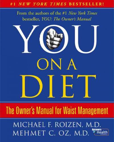 You : On a diet: The owner's manual for waist management / Michael F. Roizen and Mehmet C. Oz ; with Ted Spiker, Lisa Oz, and Craig Wynett ; illustrations by Gary Hallgren.
