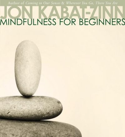 Mindfulness for beginners [electronic resource] / Jon Kabat-Zinn.