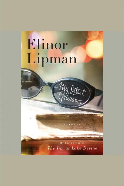 My latest grievance [electronic resource] / Elinor Lipman.