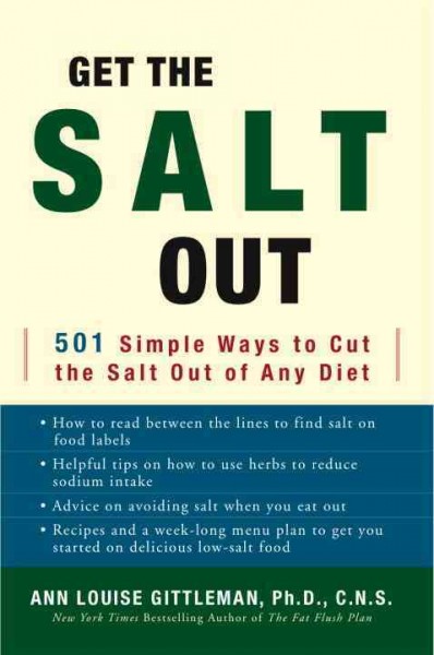Get the salt out [electronic resource] : 501 simple ways to cut salt out of any diet / Ann Louise Gittleman.