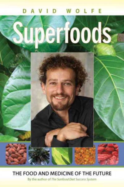 Superfoods [electronic resource] : the food and medicine of the future / David Wolfe.