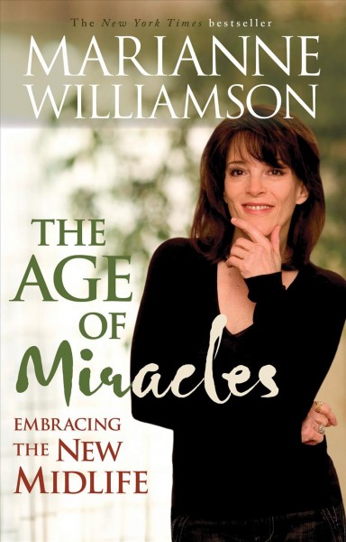 The age of miracles [electronic resource] : embracing the new midlife / Marianne Williamson.
