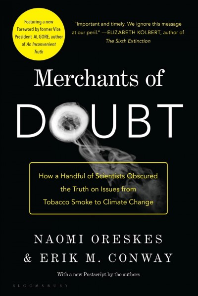 Merchants of doubt : how a handful of scientists obscured the truth on issues from tobacco smoke to global warming / Naomi Oreskes and Erik M. Conway.
