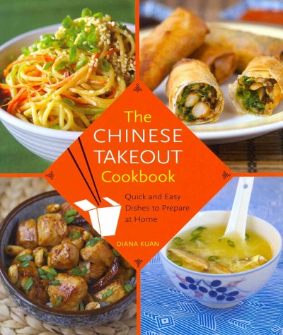 The Chinese takeout cookbook : quick and easy dishes to prepare at home / Diana Kuan.