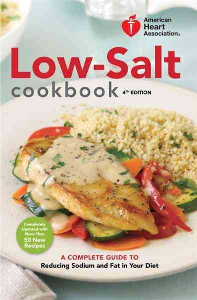 American Heart Association low-salt cookbook [electronic resource] : a complete guide to reducing sodium and fat in your diet / American Heart Association.