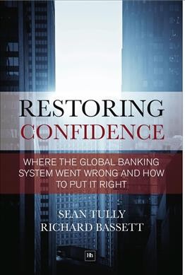 Restoring confidence in the financial system [electronic resource] : see-through leverage: a powerful new tool for revealing and managing risk / by Sean Tully and Richard Bassett.