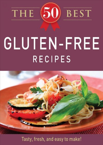 The 50 best gluten-free recipes [electronic resource] : tasty, fresh, and easy to make!