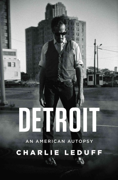 Detroit : an American autopsy / Charlie LeDuff.