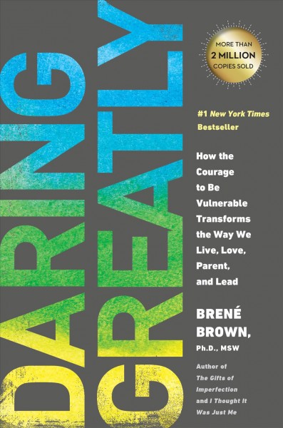 Daring greatly : how the courage to be vulnerable transforms the way we live, love, parent, and lead / Brené Brown, Ph.D., LMSW.