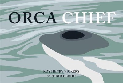 Orca Chief / Roy Henry Vickers and Robert Budd ; illustrated by Roy Henry Vickers.
