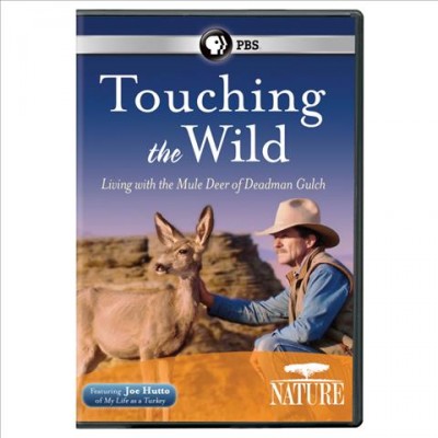 Touching the wild : living with the mule deer of Deadman Gulch / a production of Passion Pictures and Thirteen Productions LLC in association with WNET ; directed by David Allen.