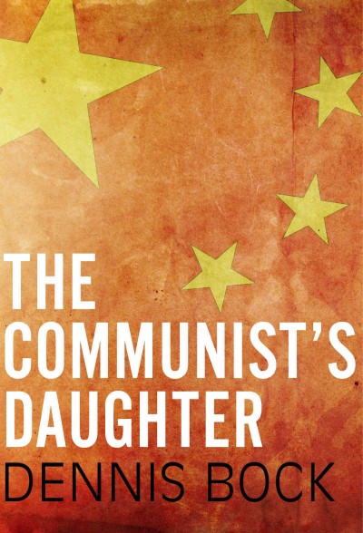 The communist's daughter [electronic resource]. Dennis Bock.