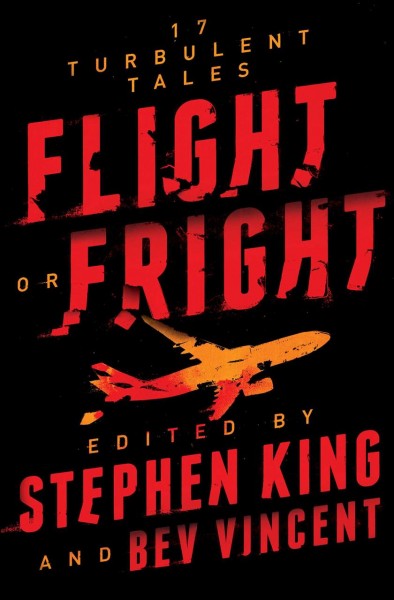 Flight or fright : 17 turbulent tales / edited by Stephen King and Bev Vincent.