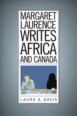 Margaret Laurence writes Africa and Canada / Laura K. Davis.