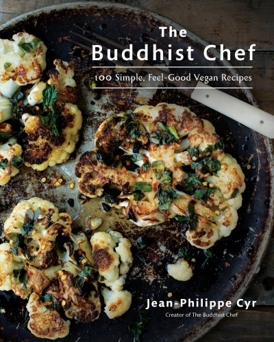 The Buddhist Chef : 100 simple, feel-good vegan recipes / Jean-Philippe Cyr ; photography by Samuel Joubert.