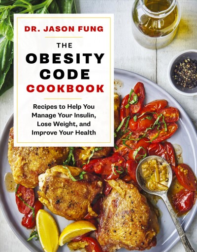 The obesity code cookbook : recipes to help you manage your insulin, lose weight, and improve your health / Jason Fung.