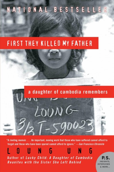 First they killed my father : a daughter of Cambodia remembers / Loung Ung.