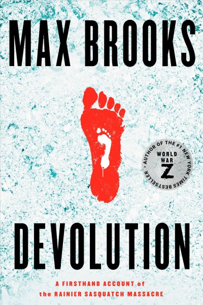 Devolution : a firsthand account of the Rainier Sasquatch massacre / Max Brooks.