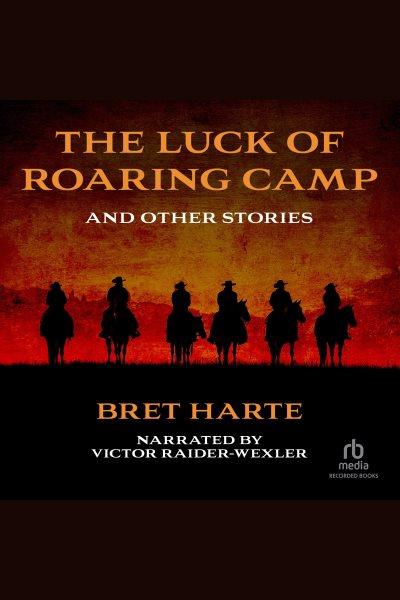 The luck of roaring camp and other tales [electronic resource]. Bret Harte.