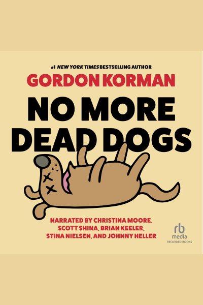 No more dead dogs [electronic resource]. Gordon Korman.