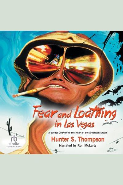 Fear and loathing in las vegas [electronic resource] : A savage journey to the heart of the american dream. Hunter S Thompson.
