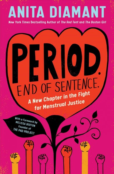 Period. End of sentence : a new chapter in the fight for menstrual justice / Anita Diamant ; foreword by Melissa Berton, founder of The Pad Project.