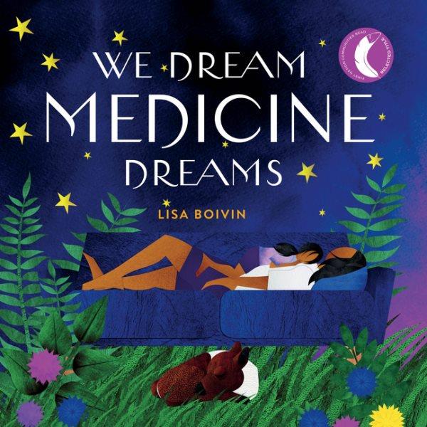 We dream medicine dreams / written & illustrated by Lisa Boivin.