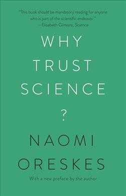 Why trust science? / Naomi Oreskes, With a new preface by the author.