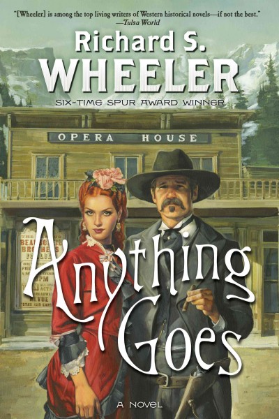 Anything goes : [a novel] / Richard S. Wheeler.