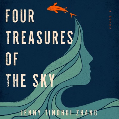 Four treasures of the sky [sound recording] : a novel / Jenny Tinghui Zhang.