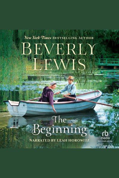 The beginning [electronic resource] / Beverly Lewis.