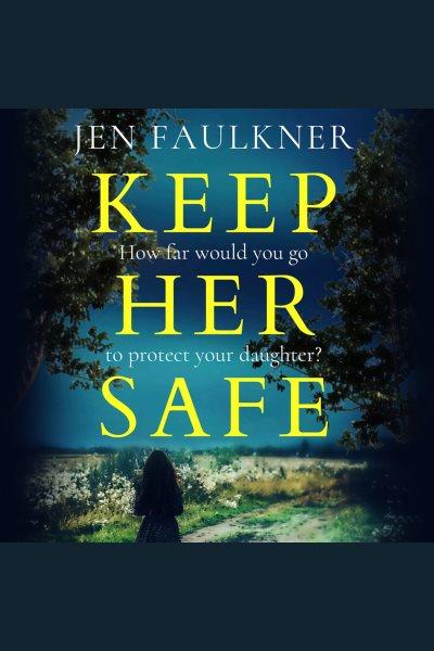 Keep her safe [electronic resource] / Jen Faulkner.