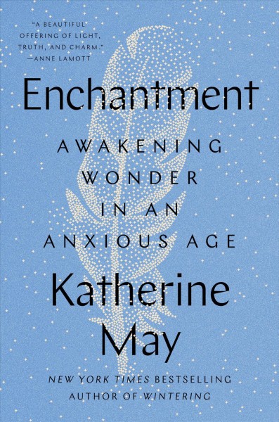 Enchantment : awakening wonder in an anxious age / Katherine May.