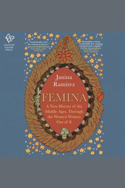 Femina : a new history of the middle ages through the women written out of it [electronic resource] / Janina Ramirez.
