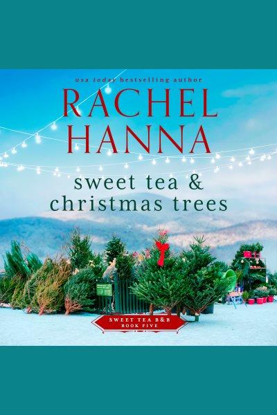 Sweet tea & Christmas trees [electronic resource] / Rachel Hanna.