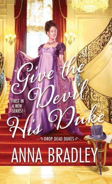 Give the Devil His Duke : Drop Dead Dukes [electronic resource] / Anna Bradley.