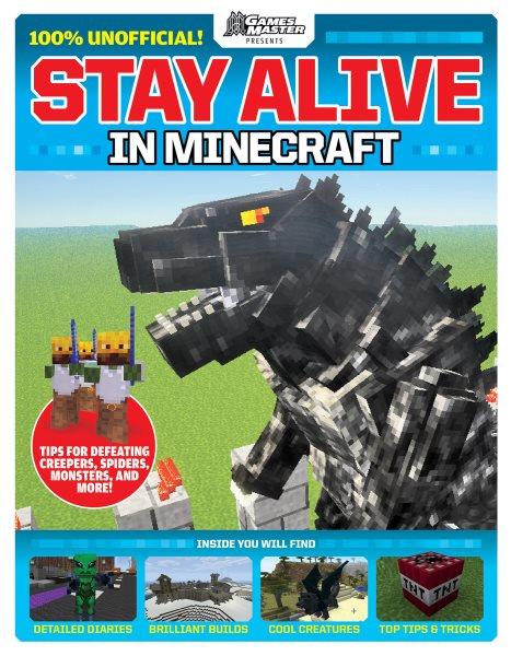 Stay Alive in Minecraft! [electronic resource] / Future Publishing.