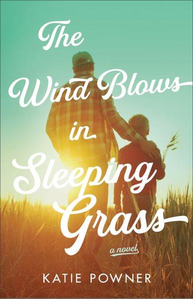 The Wind Blows in Sleeping Grass [electronic resource] / Katie Powner.