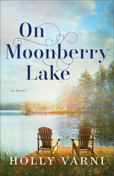 On Moonberry Lake : A Novel [electronic resource] / Holly Varni.