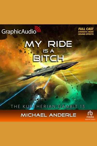 My ride Is a bitch. Kurtherian gambit [electronic resource] / Michael Anderle.