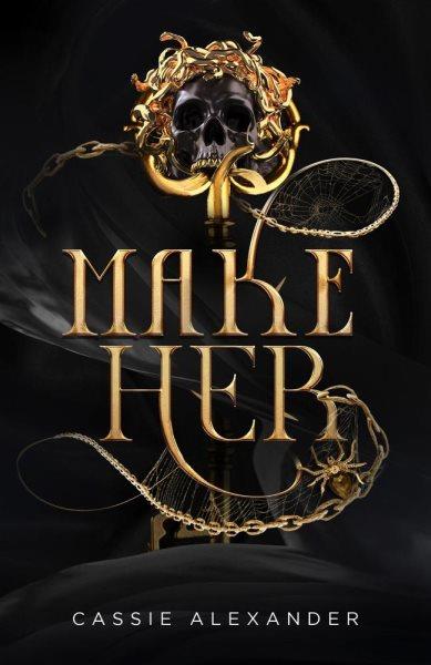 Make Her : A Dark Beauty and the Beast Fantasy Romance [electronic resource] / Cassie Alexander.