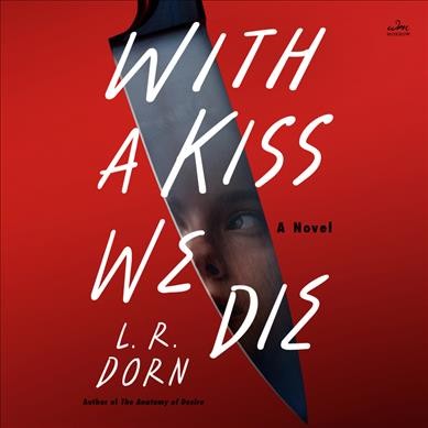 With a Kiss We Die : A Novel [electronic resource] / L. R. Dorn.