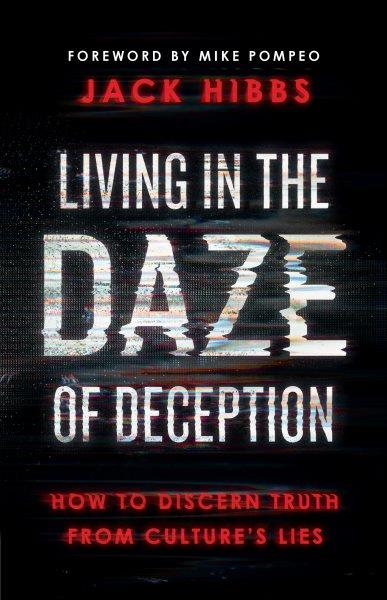 Living in the Daze of Deception : How to Discern Truth from Culture's Lies. Living in the Daze of Deception [electronic resource] / Jack Hibbs.